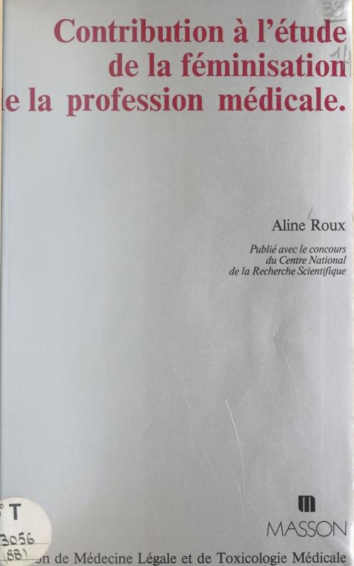 Cover of the book Contribution à l'étude de la féminisation de la profession médicale by Aline Roux, FeniXX réédition numérique
