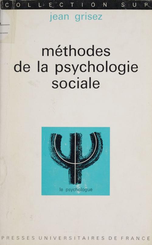 Cover of the book Méthodes de la psychologie sociale by Jean Grisez, Paul Fraisse, Presses universitaires de France (réédition numérique FeniXX)