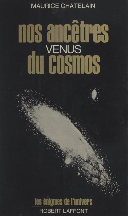 Cover of the book Nos ancêtres venus du cosmos by Maurice Chatelain, Francis Mazière, (Robert Laffont) réédition numérique FeniXX