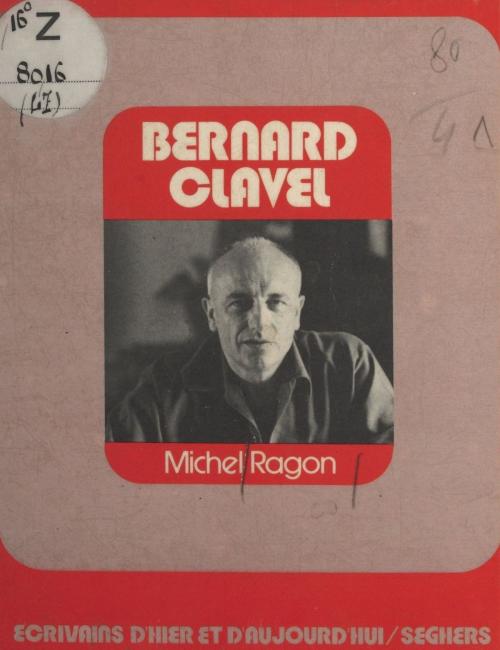 Cover of the book Bernard Clavel by Michel Ragon, Seghers (réédition numérique FeniXX)