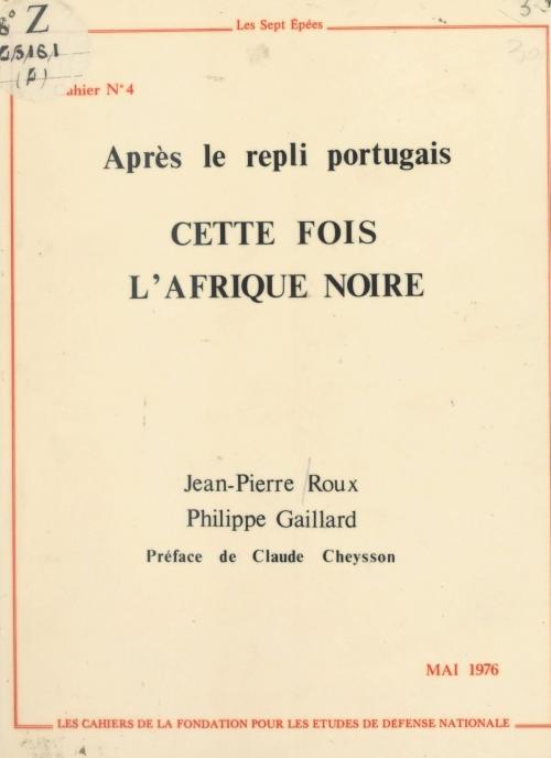 Cover of the book Cette fois l'Afrique noire, après le repli portugais by Jean-Pierre Roux, Philippe Gaillard, FeniXX réédition numérique