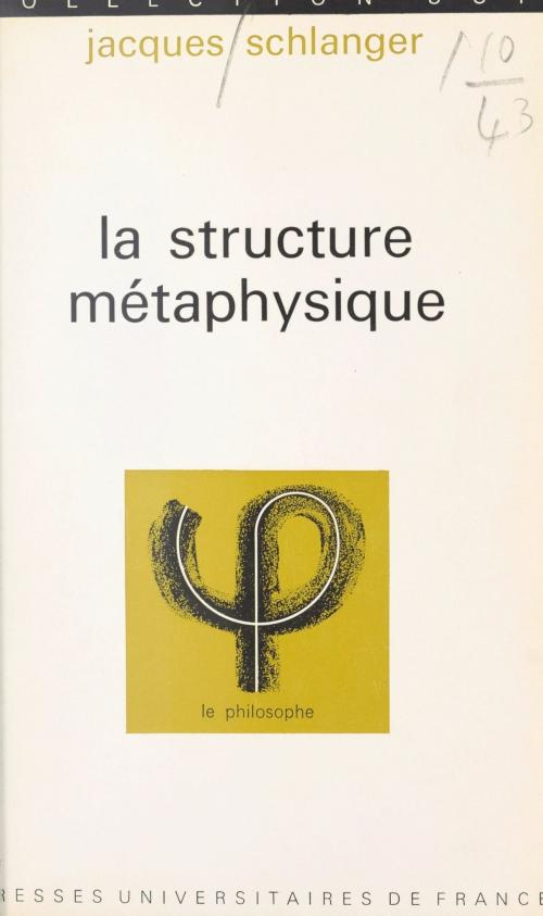 Cover of the book La structure métaphysique by Jacques Schlanger, Jean Lacroix, (Presses universitaires de France) réédition numérique FeniXX