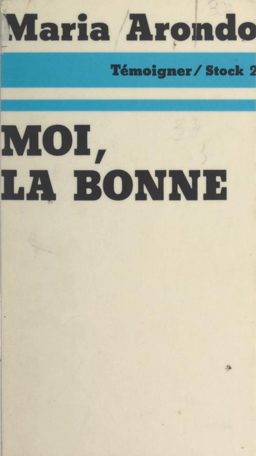 Cover of the book Moi, la bonne by Maria Arondo, Max Chaleil, Jean-Claude Barreau, (Stock) réédition numérique FeniXX