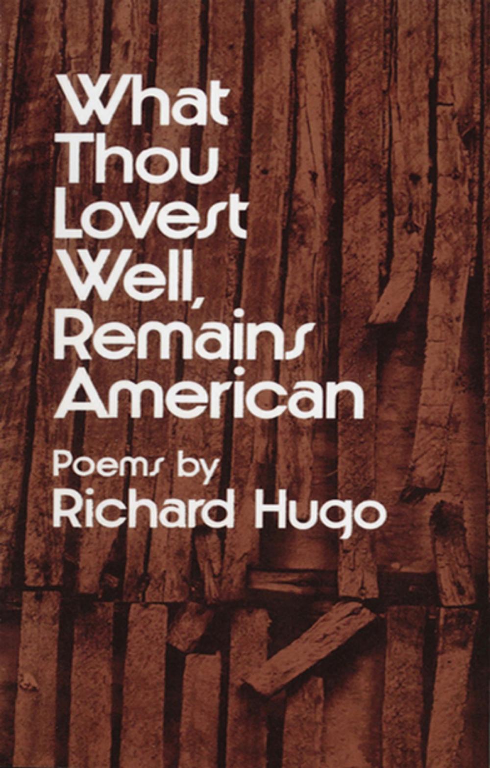 Big bigCover of What Thou Lovest Well, Remains American: Poems