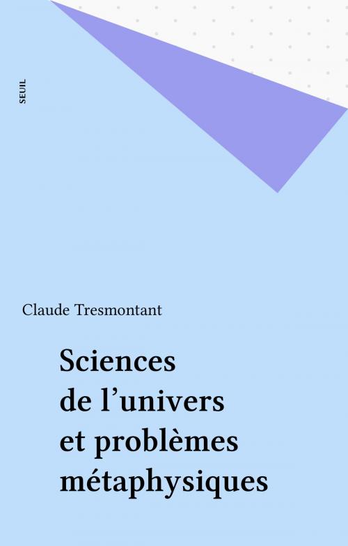 Cover of the book Sciences de l'univers et problèmes métaphysiques by Claude Tresmontant, Seuil (réédition numérique FeniXX)