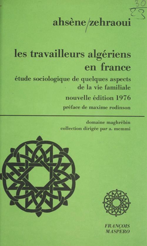 Cover of the book Les travailleurs algériens en France by Ahsène Zehraoui, Albert Memmi, La Découverte (réédition numérique FeniXX)