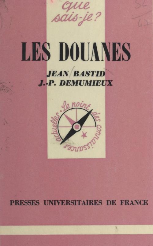 Cover of the book Les douanes by Jean Bastid, Jean-Pierre Demumieux, Paul Angoulvent, (Presses universitaires de France) réédition numérique FeniXX