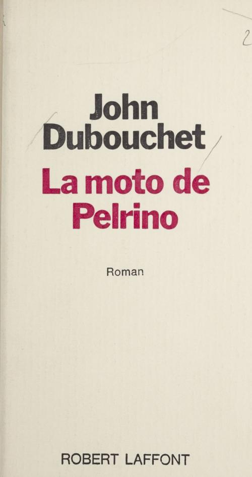 Cover of the book La moto de Pelrino by John Dubouchet, Robert Laffont (réédition numérique FeniXX)