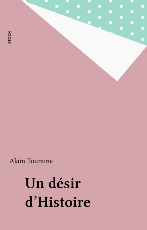 Cover of the book Un désir d'Histoire by Alain Touraine, Stock (réédition numérique FeniXX)