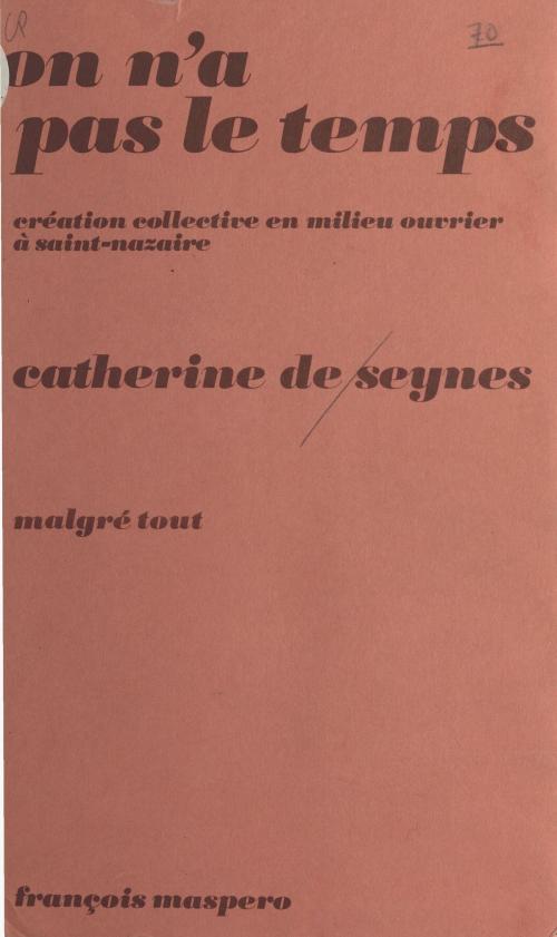 Cover of the book On n'a pas le temps : création collective en milieu ouvrier à St-Nazaire by Catherine de Seynes, La Découverte (réédition numérique FeniXX)