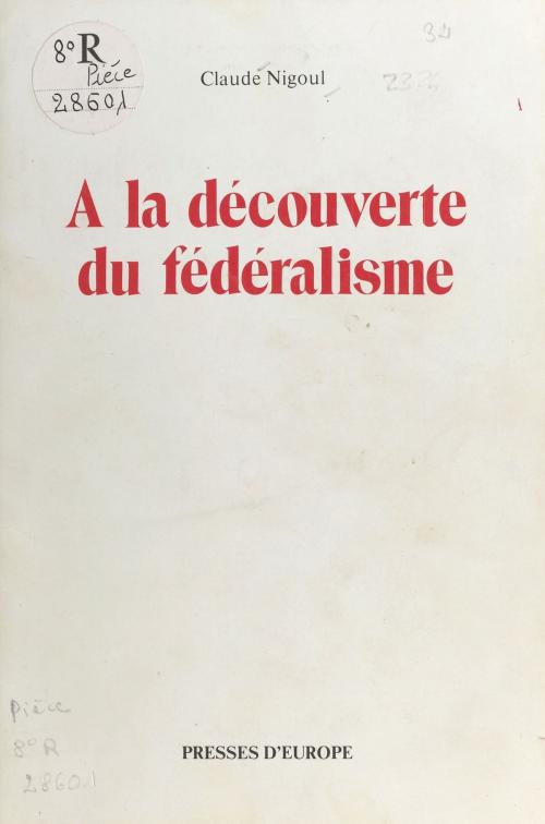 Cover of the book À la découverte du fédéralisme : nébuleuse ou univers en expansion ? by Claude Nigoul, FeniXX réédition numérique