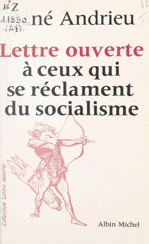 Cover of the book Lettre ouverte à ceux qui se réclament du socialisme by René Andrieu, Jean-Pierre Dorian, FeniXX réédition numérique
