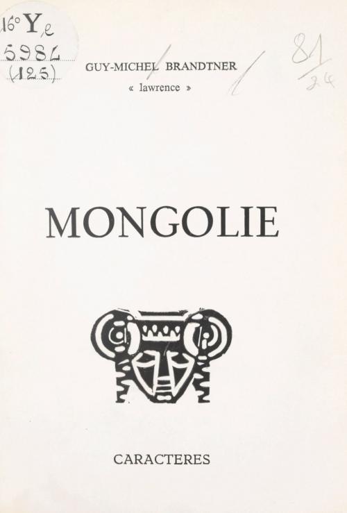 Cover of the book Mongolie by Guy-Michel Brandtner, Lawrence, Bruno Durocher, Caractères (réédition numérique FeniXX)