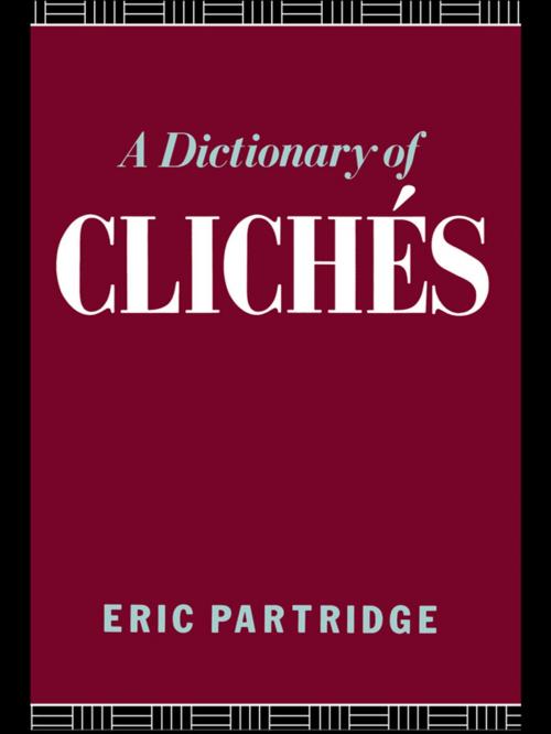 Cover of the book A Dictionary of Cliches by Eric Partridge, Taylor and Francis