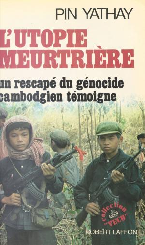 Cover of the book L'Utopie meurtrière : Un rescapé du génocide cambodgien témoigne by Fernand Schwarz, Jean-Pierre Bayard