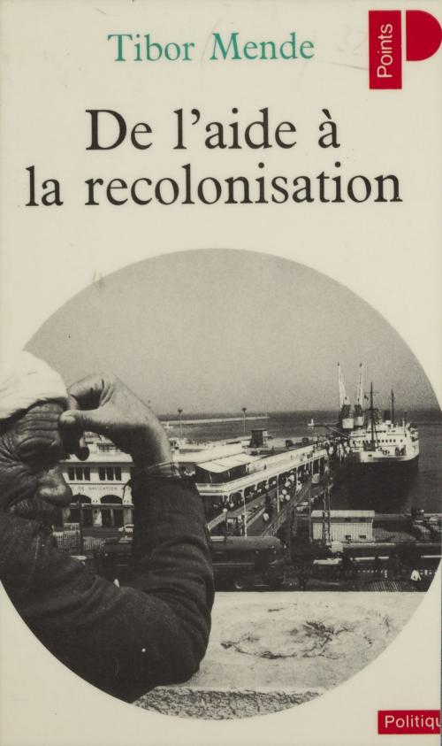 Cover of the book De l'aide à la recolonisation by Tibor Mende, Seuil (réédition numérique FeniXX)
