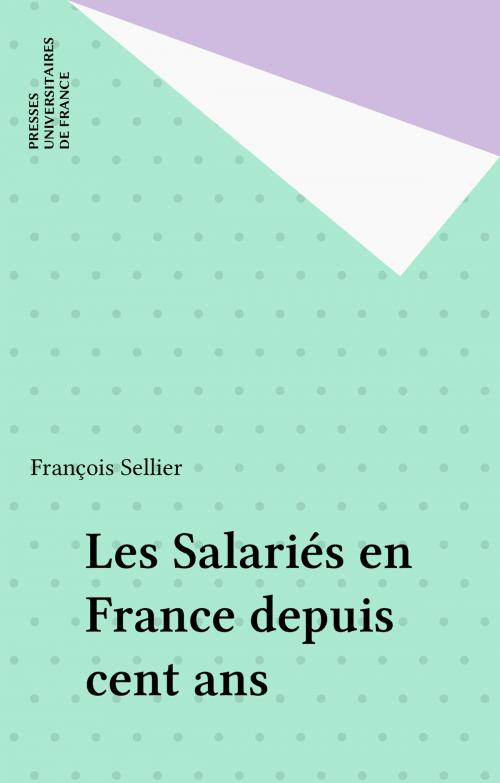 Cover of the book Les Salariés en France depuis cent ans by François Sellier, Presses universitaires de France (réédition numérique FeniXX)