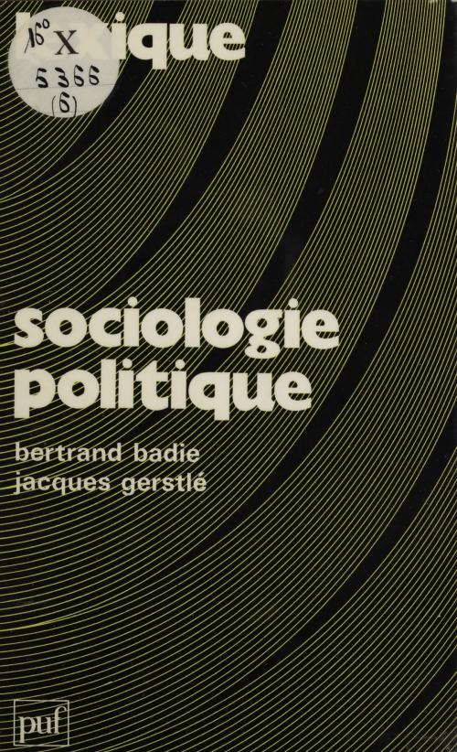 Cover of the book Sociologie politique by Bertrand Badie, Jacques Gerstlé, Presses universitaires de France (réédition numérique FeniXX)