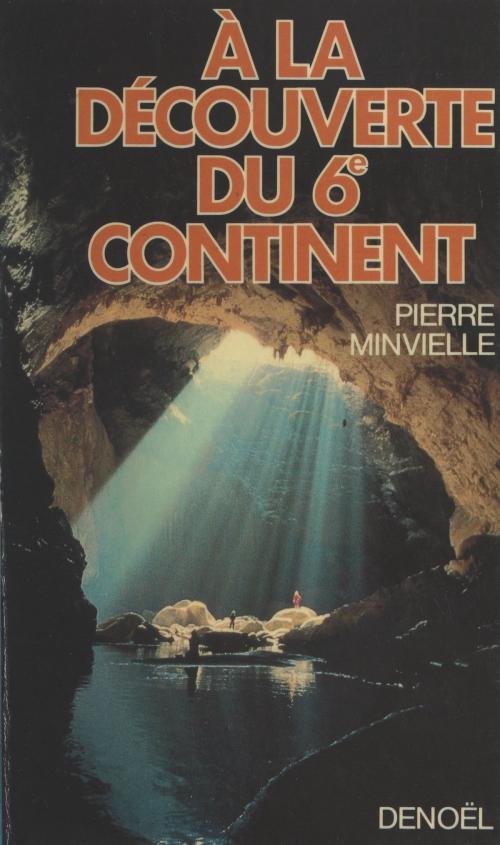 Cover of the book À la découverte du 6e continent by Pierre Minvielle, (Denoël) réédition numérique FeniXX