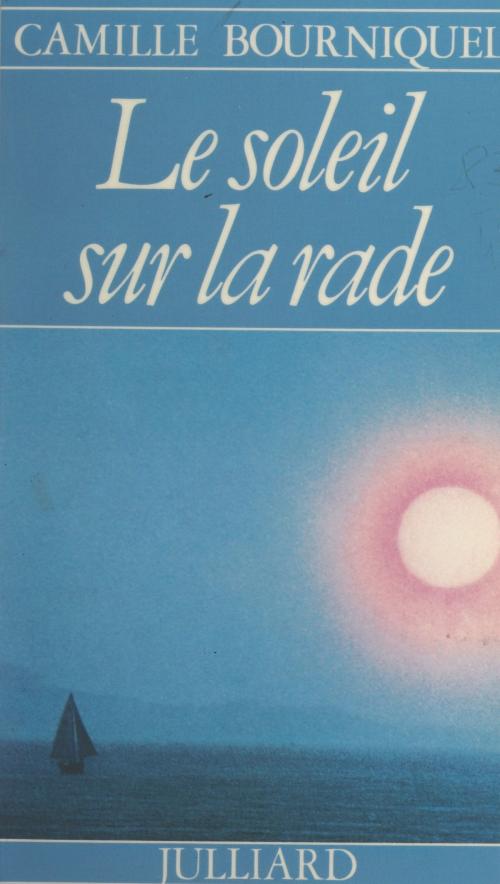 Cover of the book Le soleil sur la rade by Camille Bourniquel, (Julliard) réédition numérique FeniXX