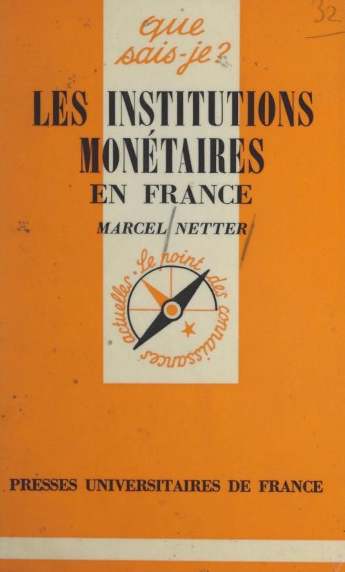 Cover of the book Les institutions monétaires en France by Marcel Netter, Paul Angoulvent, (Presses universitaires de France) réédition numérique FeniXX