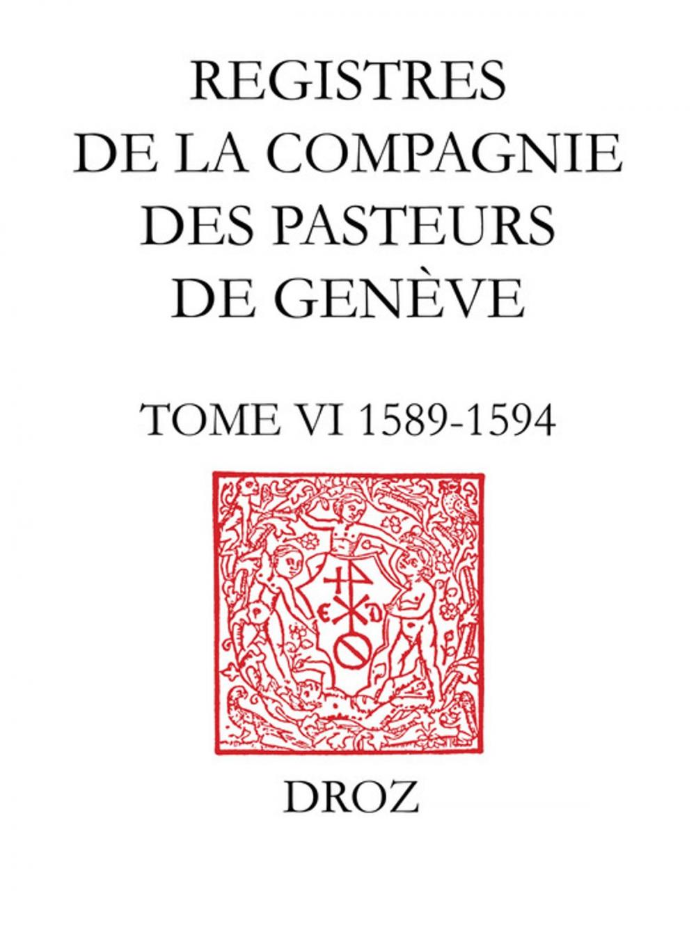 Big bigCover of Registres de la Compagnie des pasteurs de Genève. T. VI, 1589-1594