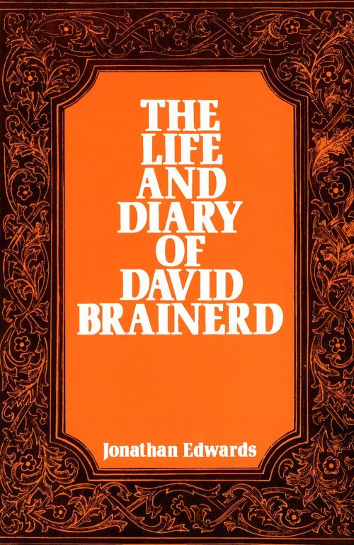 Cover of the book The Life and Diary of David Brainerd by Jonathan Edwards, Moody Publishers