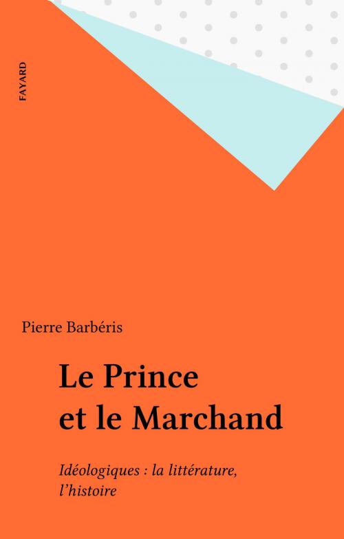 Cover of the book Le Prince et le Marchand by Pierre Barbéris, Fayard (réédition numérique FeniXX)