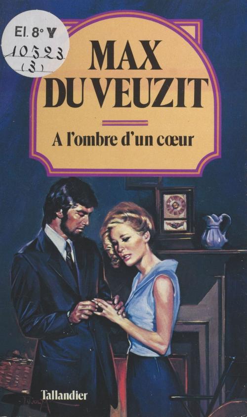 Cover of the book À l'ombre d'un cœur by Max Du Veuzit, FeniXX réédition numérique