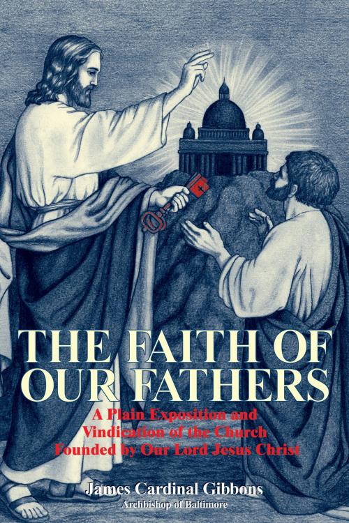 Cover of the book The Faith of Our Fathers by James Cardinal Gibbons, TAN Books