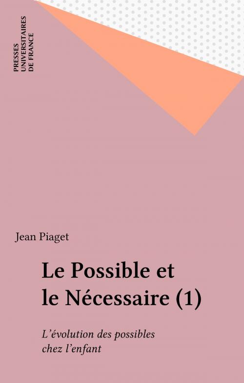 Cover of the book Le Possible et le Nécessaire (1) by Jean Piaget, Presses universitaires de France (réédition numérique FeniXX)