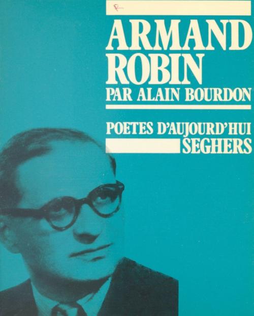 Cover of the book Armand Robin by Alain Bourdon, Bernard Delvaille, (Seghers) réédition numérique FeniXX