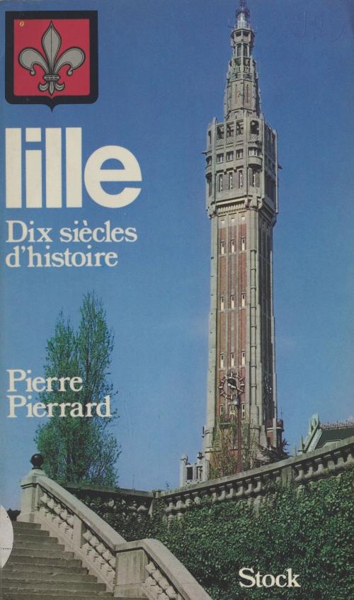 Cover of the book Lille : dix siècles d'histoire by Pierre Pierrard, Stock (réédition numérique FeniXX)