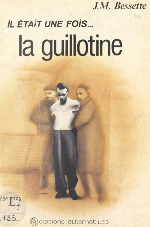 Cover of the book Il était une fois... la guillotine by Jean-Michel Bessette, FeniXX réédition numérique