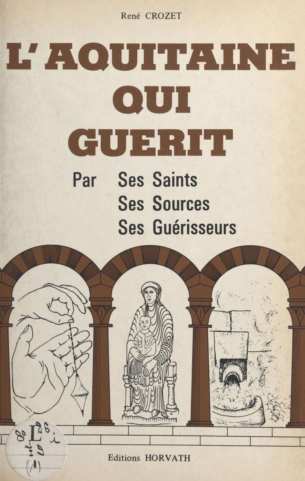 Big bigCover of L'Aquitaine qui guérit : par ses saints, ses sources, ses guérisseurs