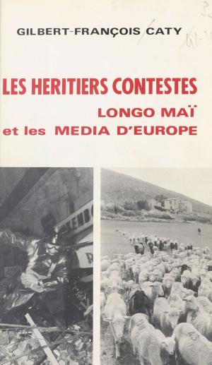 bigCover of the book Les héritiers contestés : «Longo maï» et les média d'Europe by 