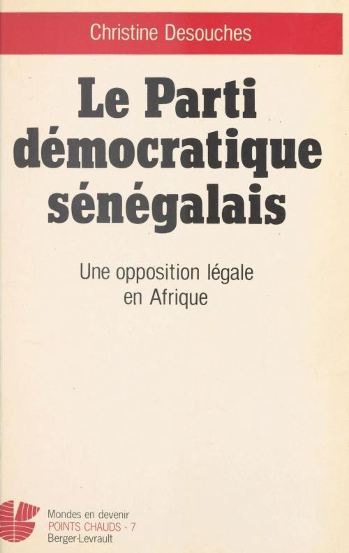 Cover of the book Le Parti démocratique sénégalais : une opposition légale en Afrique by Christine Desouches, FeniXX réédition numérique