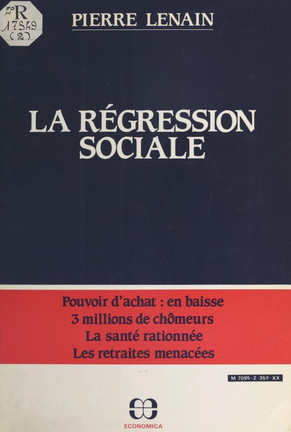 Big bigCover of La régression sociale : pouvoir d'achat en baisse, 3 millions de chômeurs, la santé rationnée, les retraites menacées