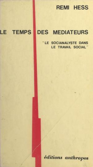 Cover of the book Le temps des médiateurs : le socianalyste dans le travail social by Max Du Veuzit