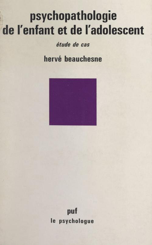 Cover of the book Psychopathologie de l'enfant et de l'adolescent by Hervé Beauchesne, Paul Fraisse, (Presses universitaires de France) réédition numérique FeniXX