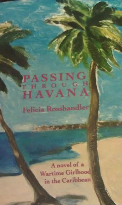 Cover of the book Passing Through Havana by Felicia Rosshandler, St. Martin's Publishing Group