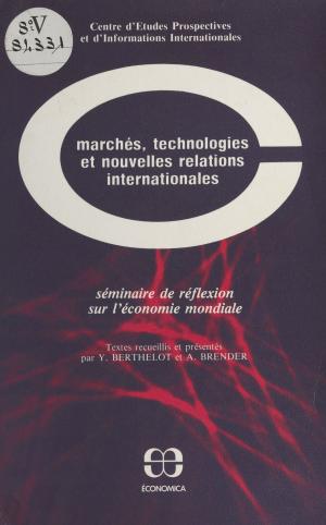 Cover of the book Marchés, technologies et nouvelles relations internationales : séminaire de réflexion sur l'économie mondiale by Jacques Bernard