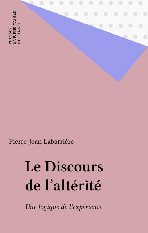 Cover of the book Le Discours de l'altérité by Pierre-Jean Labarrière, Presses universitaires de France (réédition numérique FeniXX)