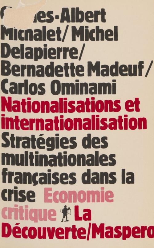 Cover of the book Nationalisations et Internationalisation by Charles-Albert Michalet, Michel Delapierre, Bernadette Madeuf, La Découverte (réédition numérique FeniXX)