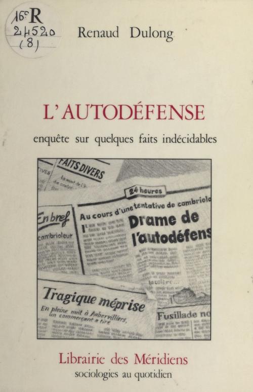 Cover of the book L'Autodéfense : enquêtes sur quelques faits indécidables by Renaud Dulong, FeniXX réédition numérique
