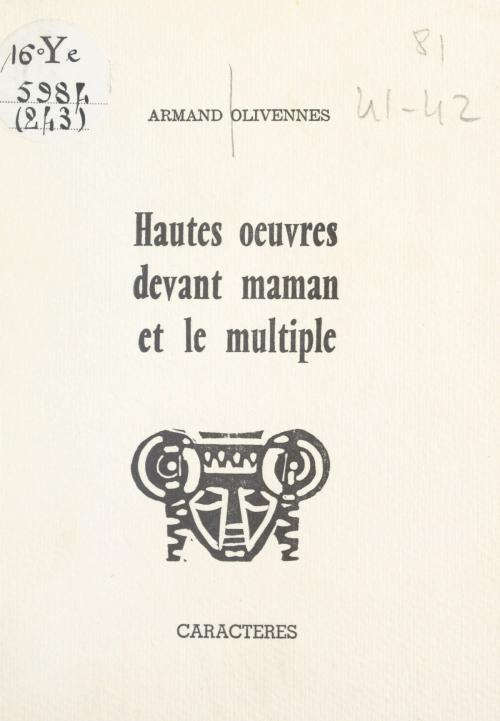 Cover of the book Hautes œuvres devant maman et le multiple by Armand Olivennes, Bruno Durocher, Caractères (réédition numérique FeniXX)