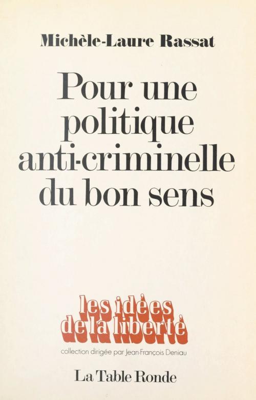 Cover of the book Pour une politique anti-criminelle du bon sens by Michèle-Laure Rassat, Jean-François Deniau, (La Table Ronde) réédition numérique FeniXX