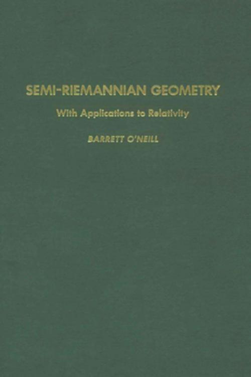 Cover of the book Semi-Riemannian Geometry With Applications to Relativity by Barrett O'Neill, Elsevier Science