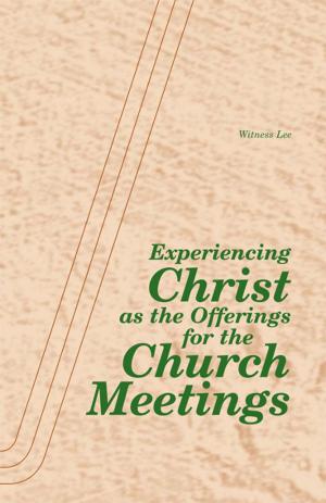 Cover of the book Experiencing Christ as the Offerings for the Church Meetings by Witness Lee