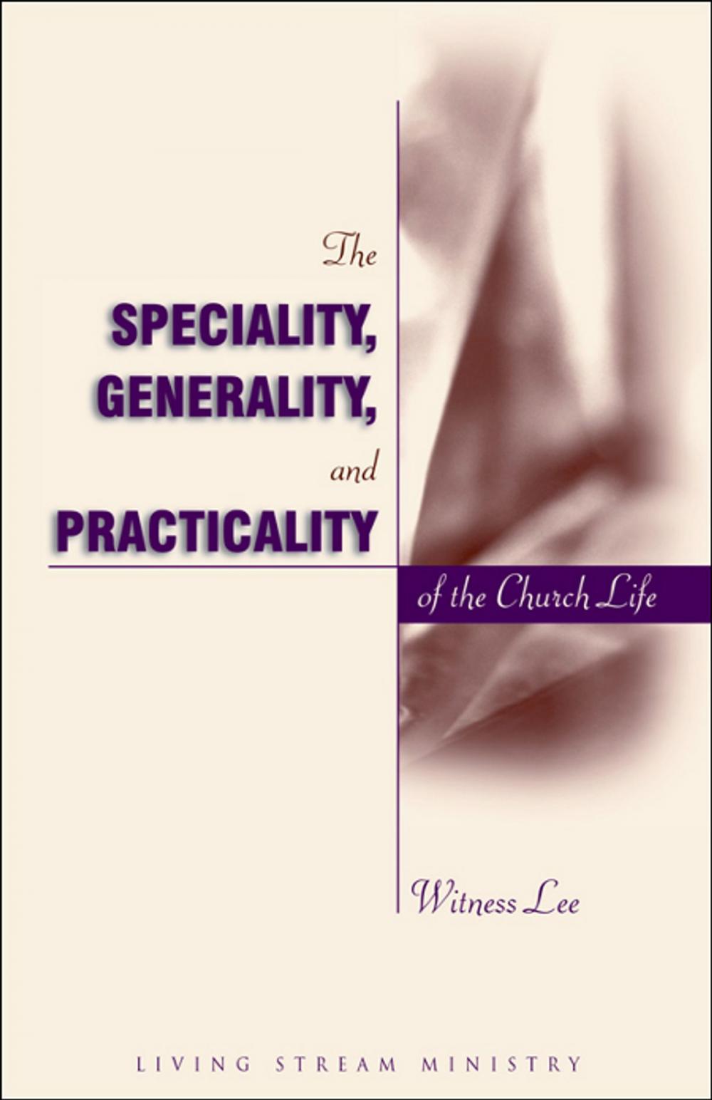 Big bigCover of The Speciality, Generality, and Practicality of the Church Life